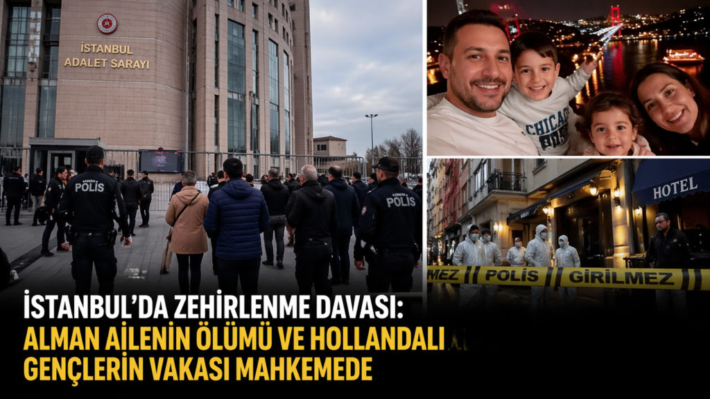 İstanbul’da zehirlenme davası: Alman ailenin ölümü ve Hollandalı gençlerin vakası mahkemede