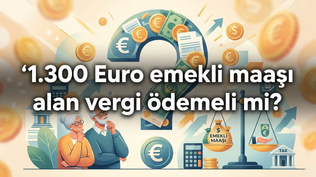 1.300 Euro emekli maaşı alan vergi ödemeli mi?